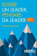 Essere un leader, pensare da leader di Herminia Ibarra edito da Hoepli