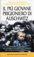 Il più giovane prigioniero di Auschwitz. L'incredibile storia vera del bambino salvato dall'inferno dei campi di concentramento di Michael Bornstein, Debbie Bornstein Holinstat edito da Newton Compton Editori