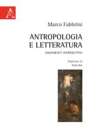 Antropologia e letteratura. Lineamenti introduttivi di Marco Fabbrini edito da Aracne