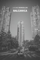Balcanica di Luciano Mondellini edito da Gruppo Albatros Il Filo