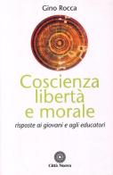 Coscienza, libertà e morale. Risposte ai giovani e agli educatori di Gino Rocca edito da Città Nuova