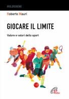 Giocare il limite. Valore e valori dello sport di Roberto Mauri edito da Paoline Editoriale Libri