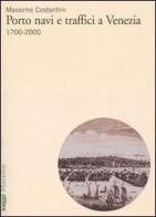 Porto, navi e traffici a Venezia 1700-2000 di Massimo Costantini edito da Marsilio