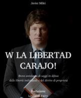 W la liberda Carajo! Breve antologia di saggi in difesa delle libertà individuali e del diritto di proprietà di Javier Milei edito da Tramedoro