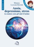 Ansia, depressione, stress. La natura cura gli stati d'animo di Marilisa Laudadio Spoltore edito da Mondo Nuovo