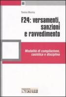 F24: versamenti, sanzioni e ravvedimento. Modalità di compilazione, casistica e disciplina di Tonino Morina edito da Il Sole 24 Ore Pirola