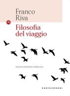 Filosofia del viaggio. Ediz. ampliata di Franco Riva edito da Castelvecchi