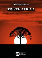 Triste Africa di Antonio Fioriello edito da LFA Publisher