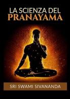 La scienza del Pranayama di Swami Saraswati Sivananda edito da StreetLib