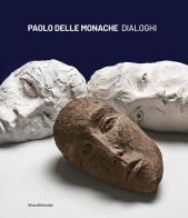Paolo Delle Monache. Dialoghi. Ediz. italiano e inglese edito da Silvana