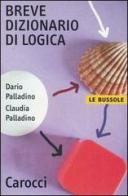 Breve dizionario di logica di Dario Palladino, Claudia Palladino edito da Carocci