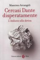 Cercasi Dante disperatamente. L'italiano alla deriva di Massimo Arcangeli edito da Carocci