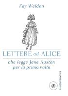 Lettere ad Alice che legge Jane Austen per la prima volta di Fay Weldon edito da Bompiani
