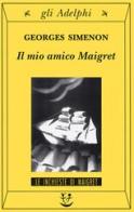 Il mio amico Maigret di Georges Simenon edito da Adelphi