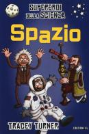 Spazio. Supereroi della scienza. Ediz. a colori di Tracey Turner edito da EL