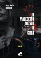 Un maledetto agosto in città di Anna Maria Miliotti edito da Susil Edizioni