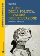 L' arte della politica, il valore dell'educazione. Memorie e riflessioni di Gianni Nuti edito da Mauro Pagliai Editore