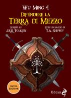 Difendere la terra di mezzo. Scritti su J. R. R. Tolkien. Nuova ediz. di Wu Ming 4 edito da Odoya