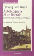 Autobiografia di un liberale. La grande Vienna contro lo statalismo di Ludwig von Mises edito da Rubbettino