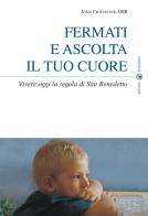 Fermati e ascolta il tuo cuore. Vivere oggi la Regola di san Benedetto di Joan Chittister edito da Effatà