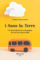 i-Sans-la-Terre. Un'immaginaria compagnia di teatranti girovaghi di Carlo Emilio Leoni edito da Bellavite Editore