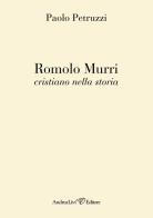 Romolo Murri cristiano nella storia di Paolo Petruzzi edito da Andrea Livi Editore