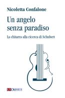 Un angelo senza paradiso. La chitarra alla ricerca di Schubert di Nicoletta Confalone edito da Ut Orpheus