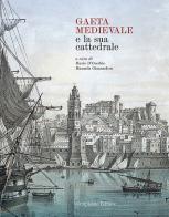 Gaeta Medievale e la Sua Cattedrale edito da Campisano Editore