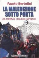 La maledizione sotto porta. Un maleficio incombe sull'Inter? di Fausto Bertolini edito da Garassino