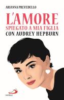 L' amore spiegato a mia figlia con Audrey Hepburn di Arianna Prevedello edito da San Paolo Edizioni