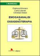 Emogasanalisi ed ossigenoterapia di Gianluca Monaco, Carlo Liberati, Christian Manzi edito da Irideventi