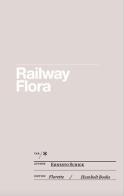 Railway flora or nature's revenge on man di Ernesto Schick, Graziano Papa, Fabio Pusterla edito da Humboldt Books