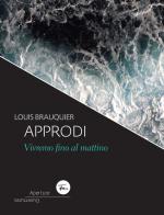 Approdi. Vivremo fino al mattino. Ediz. italiana e francese di Louis Brauquier edito da Festamobile