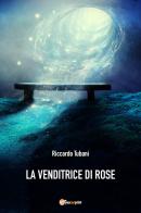 La venditrice di rose di Riccardo Tubani edito da Youcanprint