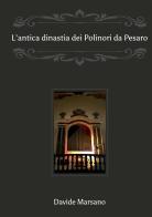 L' antica dinastia dei Polinori «da Pesaro» di Davide Marsano edito da StreetLib