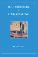 Il giardiniere e l'arcobaleno di M. R. Fortunate edito da Youcanprint