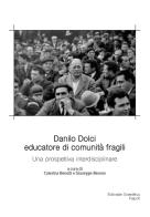 Danilo Dolci educatore di comunità fragili. Una prospettiva interdisciplinare edito da Editoriale Scientifica