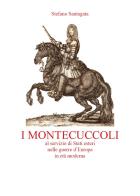 I Montecuccoli al servizio di Stati esteri nelle guerre d'Europa in età moderna di Stefano Santagata edito da Youcanprint