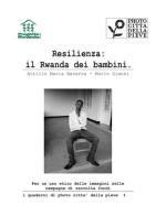 Resilienza: il Rwanda dei bambini. Per un uso etico delle immagini nelle campagne di raccolta fondi di Attilio Maria Navarra, Mario Gianni edito da Istituto Italiano di Design