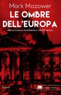 Le ombre dell'Europa. Democrazie e totalitarismi nel XX secolo di Mark Mazower edito da Garzanti