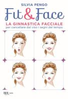 Fit&face. La ginnastica facciale per cancellare dal viso i segni del tempo di Silvia Pengo edito da Rizzoli