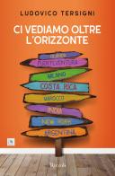 Ci vediamo oltre l'orizzonte di Ludovico Tersigni edito da Rizzoli