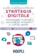 Strategia digitale. Comunicare in modo efficace su Internet e i social media di Giuliana Laurita, Roberto Venturini edito da Hoepli