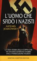 L' uomo che sfidò i nazisti. La vera storia della coppia che ha salvato centinaia di ebrei dalla persecuzione nazista di Artemis Joukowsky edito da Newton Compton Editori