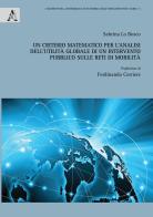 Un criterio matematico per l'analisi dell'utilità globale di un intervento pubblico sulle reti di mobilità di Sabrina Lo Bosco edito da Aracne