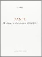 Dante hérétique, révolutionnaire et socialiste (rist. anast. 1854) di Eugene Aroux edito da Forni