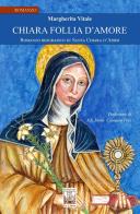 Chiara follia d'amore. Romanzo biografico su Santa Chiara d'Assisi di Margherita Vitale edito da Edizioni Ex Libris