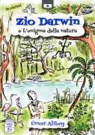 Zio Darwin e l'enigma della natura di Ünver Alibey edito da Le Mezzelane Casa Editrice