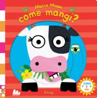 Mucca muuu, come mangi? Scorri e ridi. Ediz. a colori di Jo Lodge edito da Gallucci
