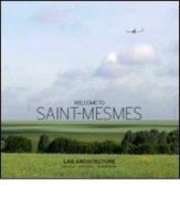 Welcome to Saint-Mesmes. Ediz. italiana, inglese e francese di Carine Merlino, Manuel Orazi edito da Silvana